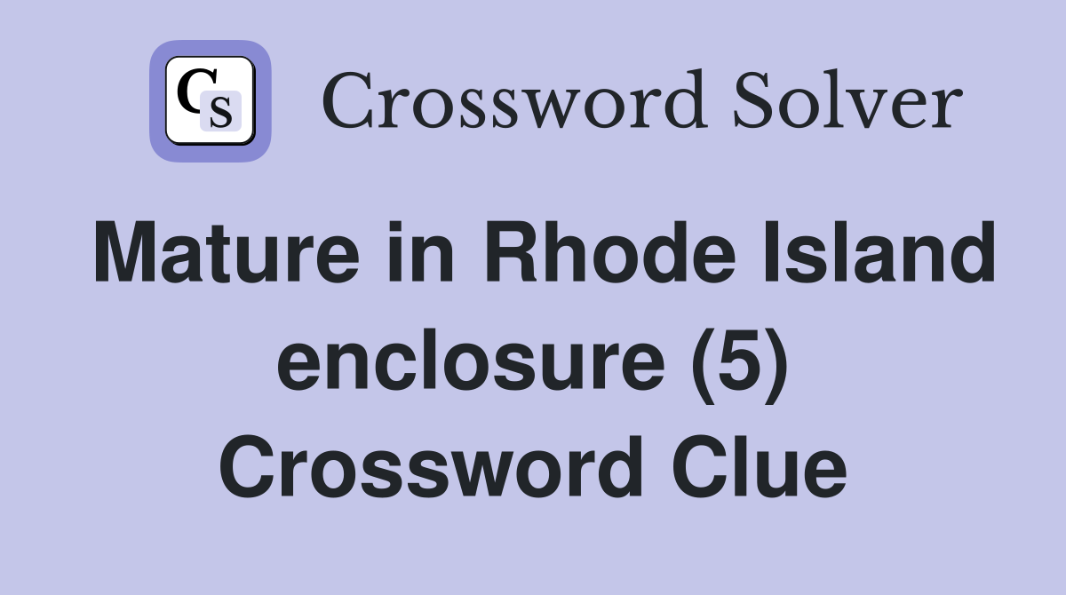 Mature in Rhode Island enclosure (5) Crossword Clue