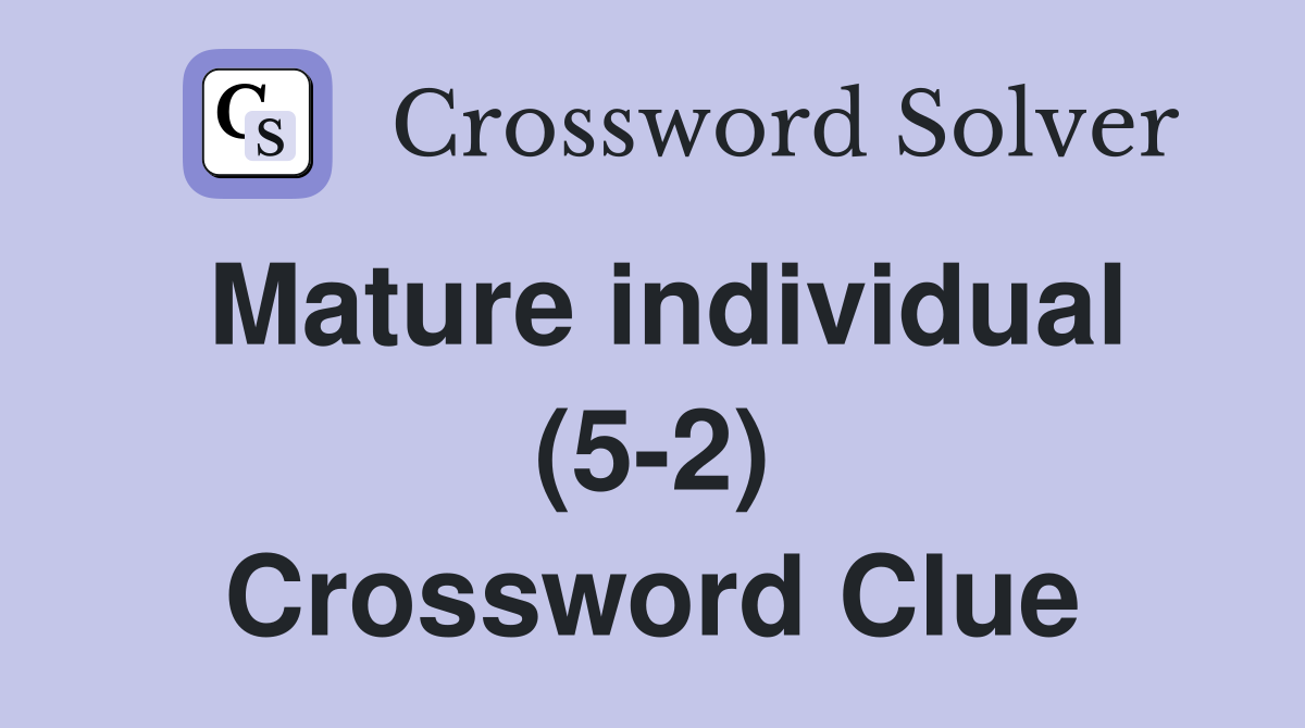 Mature individual (5-2) Crossword Clue