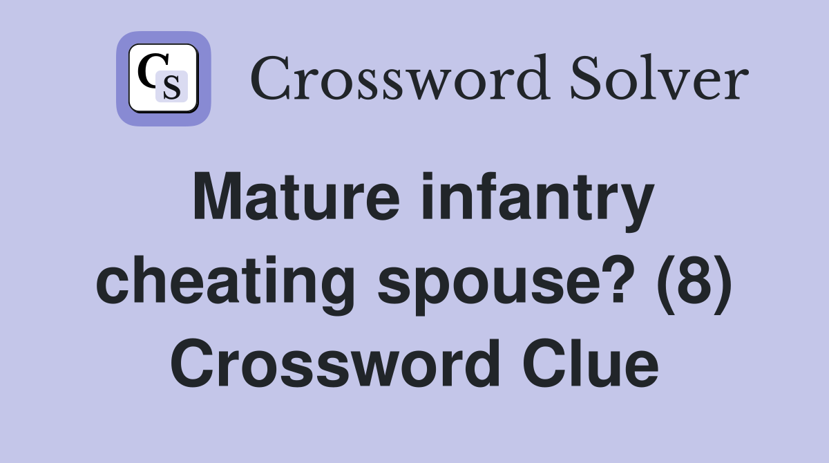 Mature infantry cheating spouse? (8) Crossword Clue
