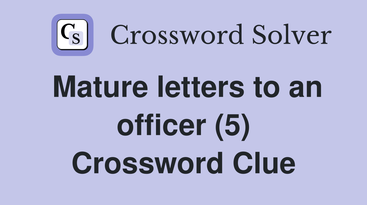 Mature letters to an officer (5) Crossword Clue