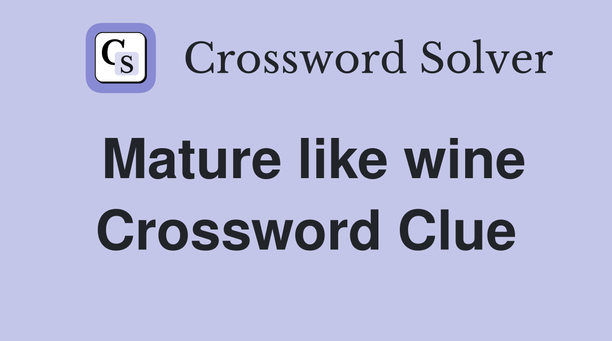 Mature like wine Crossword Clue