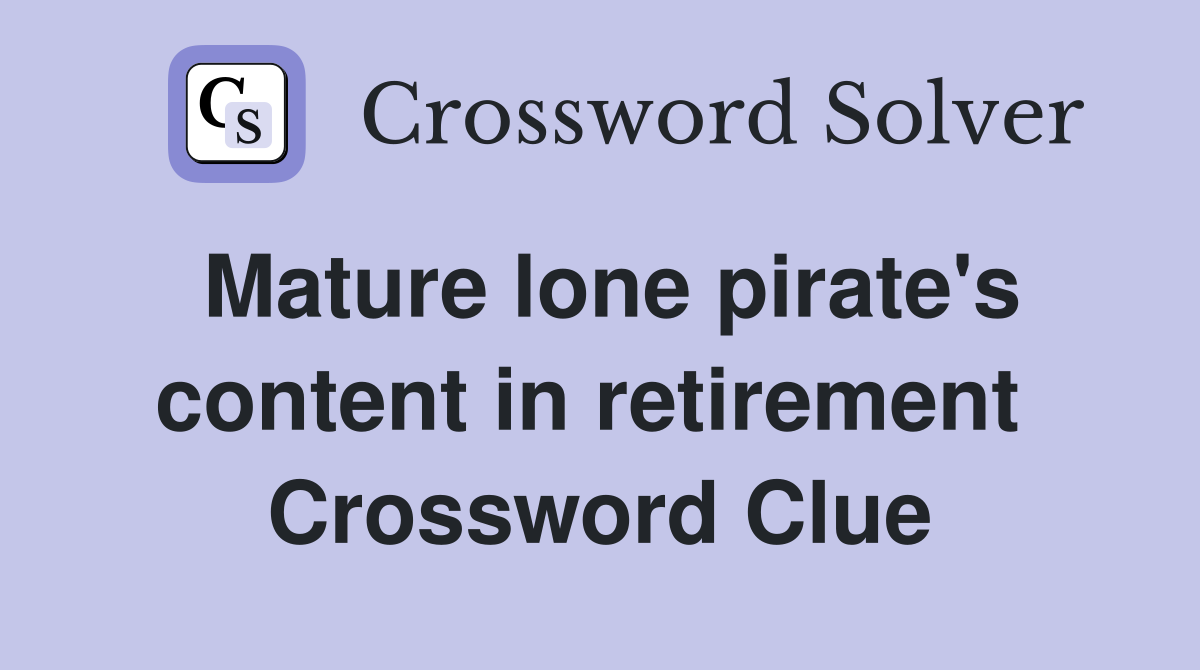 Mature lone pirate's content in retirement  Crossword Clue
