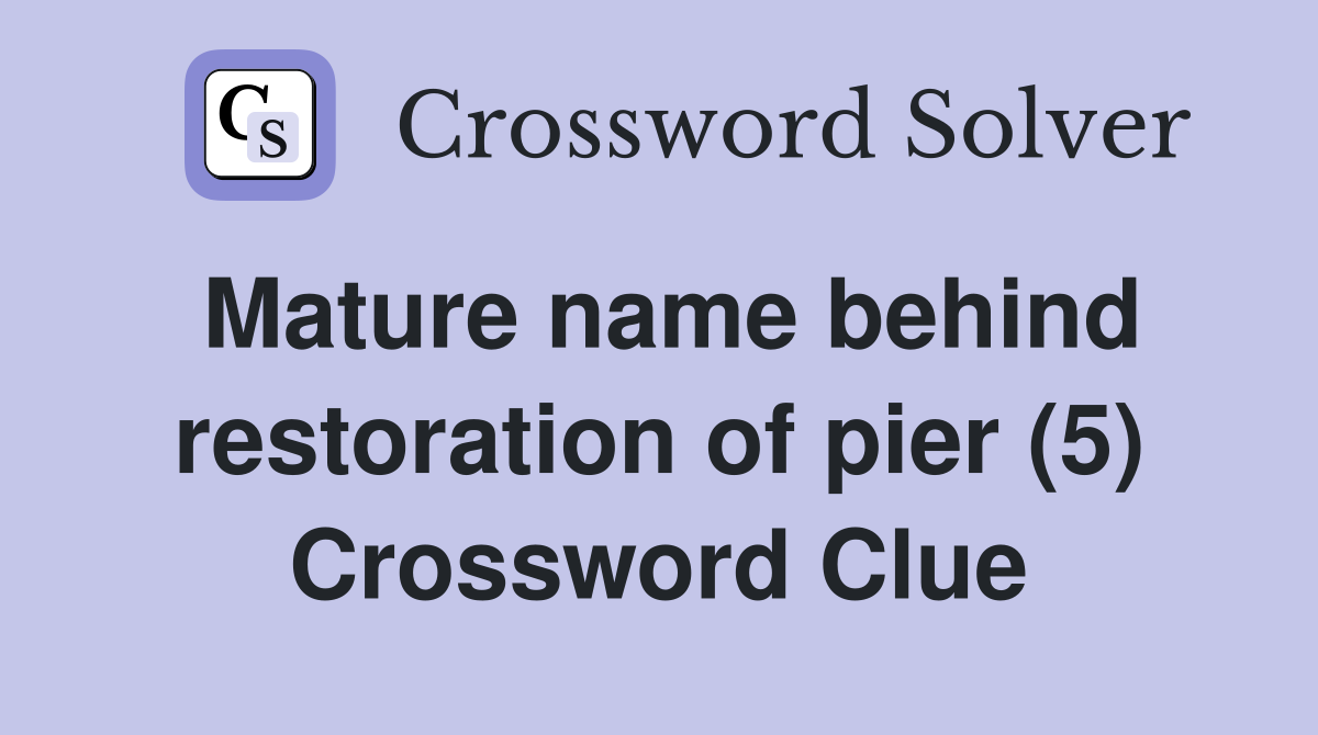 Mature name behind restoration of pier (5) Crossword Clue
