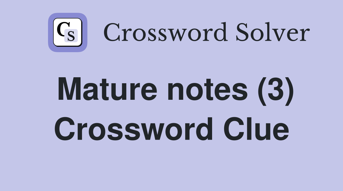 Mature notes (3) Crossword Clue