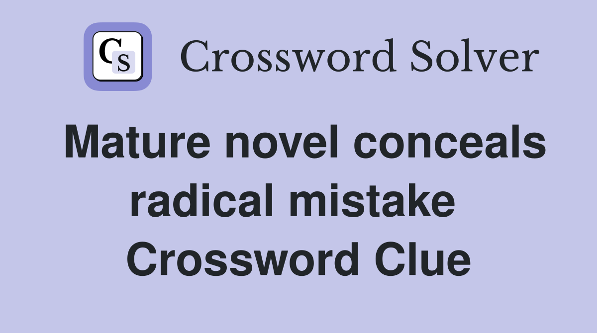 Mature novel conceals radical mistake  Crossword Clue