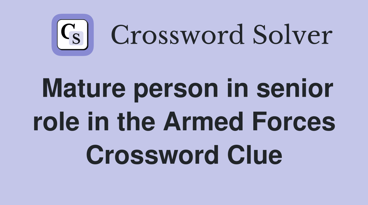 Mature person in senior role in the Armed Forces Crossword Clue