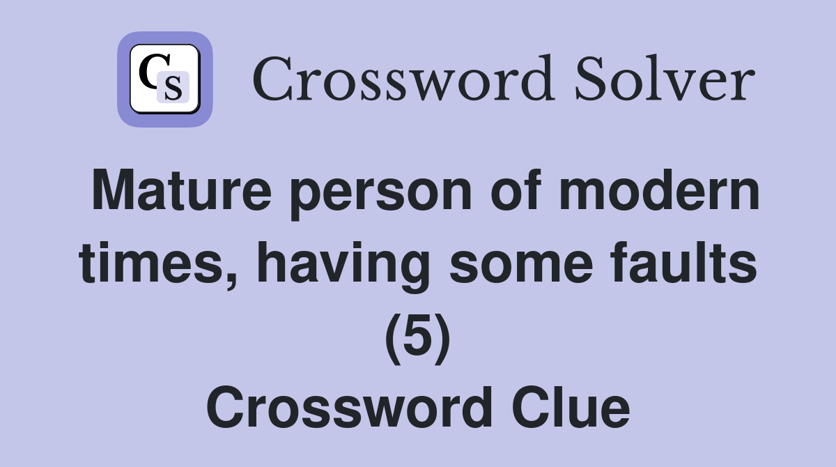 Mature person of modern times, having some faults (5) Crossword Clue