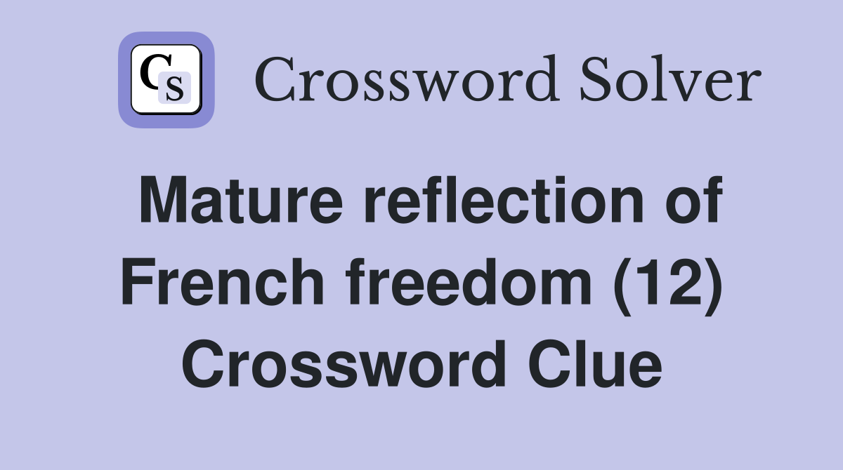 Mature reflection of French freedom (12) Crossword Clue