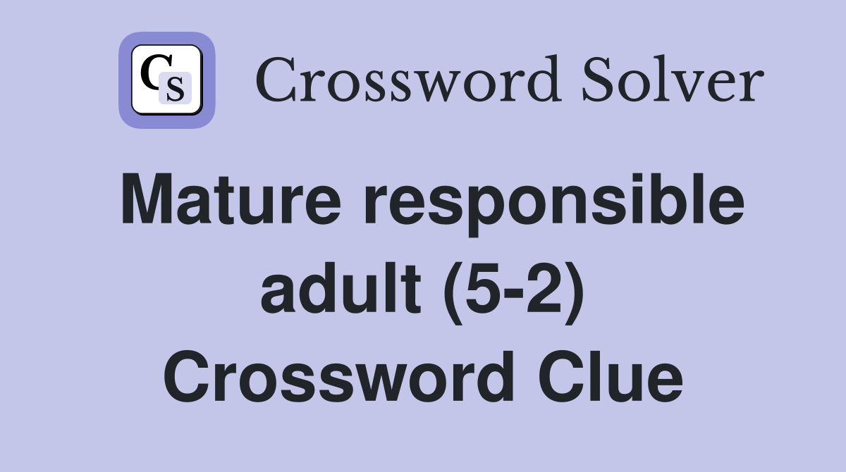 Mature responsible adult (5-2) Crossword Clue