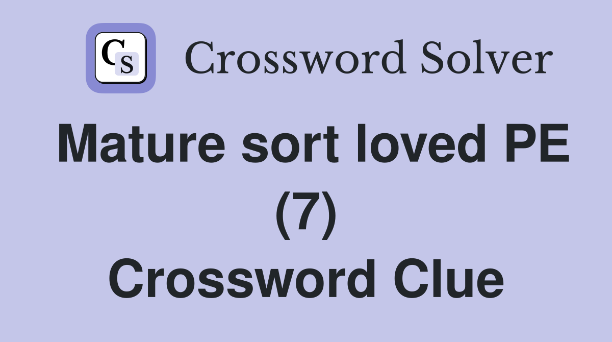 Mature sort loved PE (7) Crossword Clue