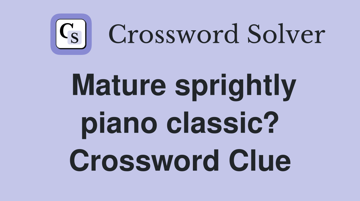 Mature sprightly piano classic? Crossword Clue