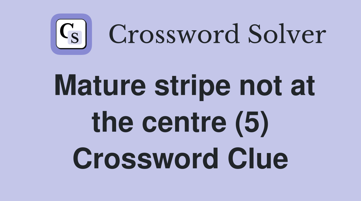 Mature stripe not at the centre (5) Crossword Clue