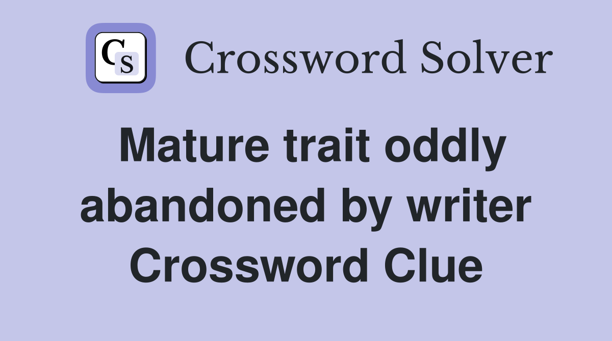 Mature trait oddly abandoned by writer Crossword Clue