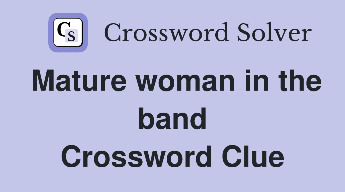 Mature woman in the band Crossword Clue
