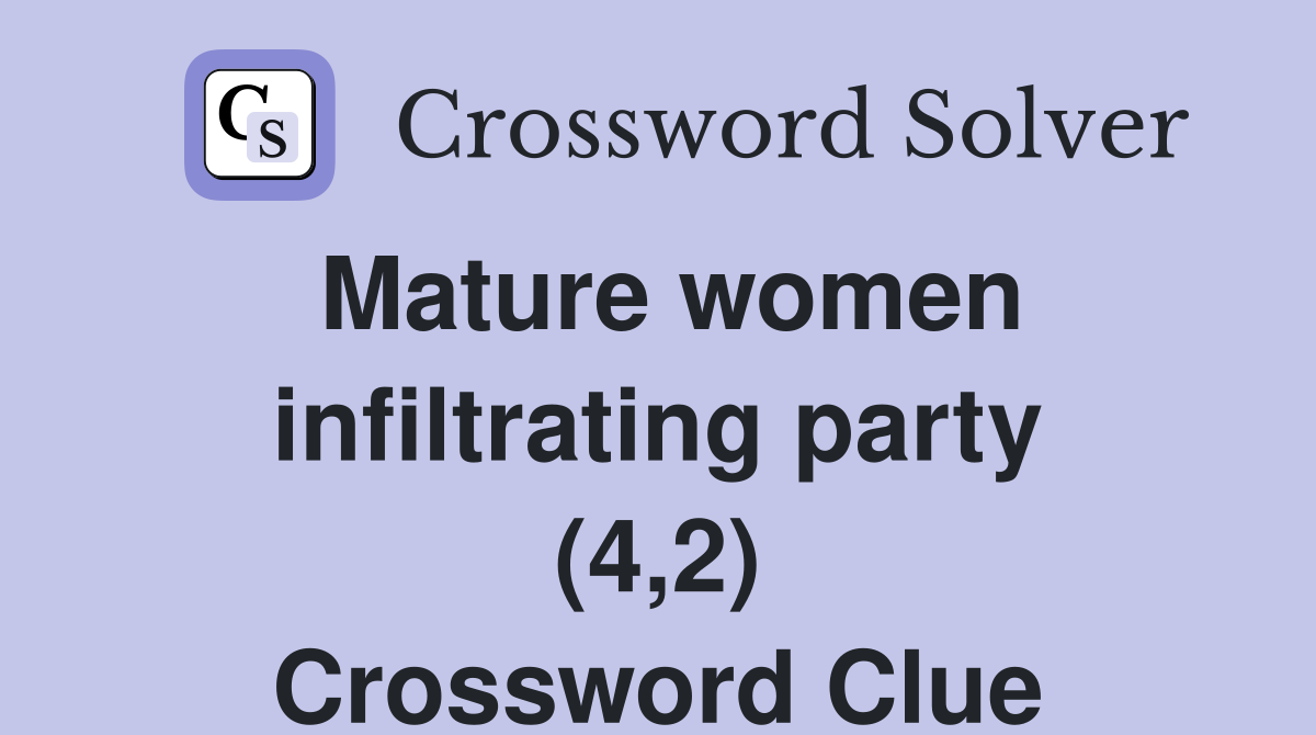 Mature women infiltrating party (4,2) Crossword Clue