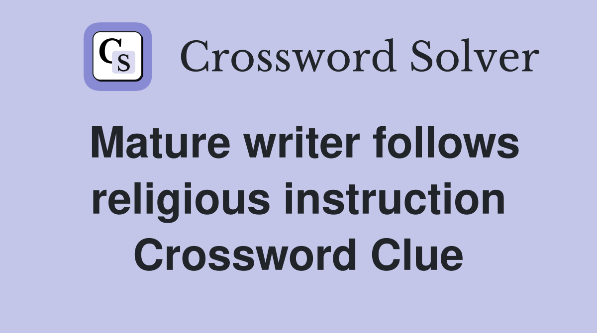 Mature writer follows religious instruction Crossword Clue
