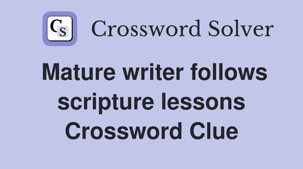 Mature writer follows scripture lessons Crossword Clue
