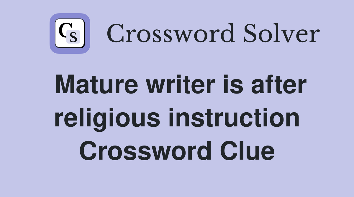 Mature writer is after religious instruction Crossword Clue