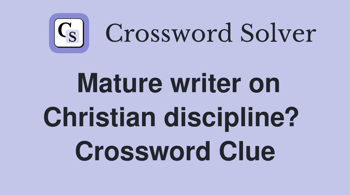 Mature writer on Christian discipline?  Crossword Clue