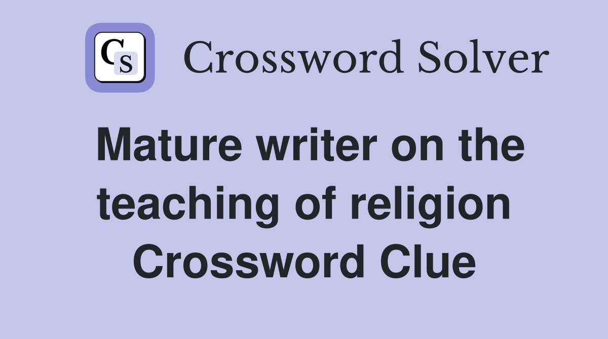 Mature writer on the teaching of religion Crossword Clue