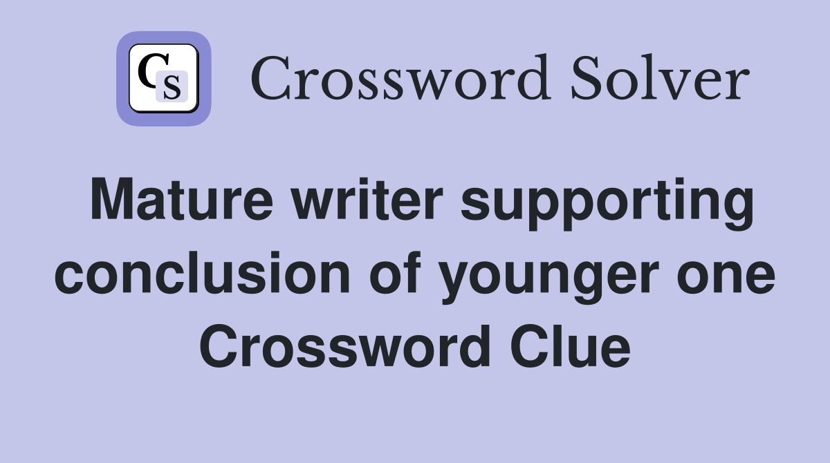 Mature writer supporting conclusion of younger one Crossword Clue