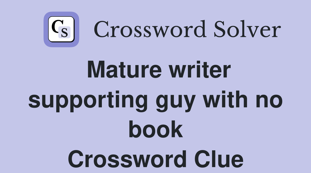 Mature writer supporting guy with no book Crossword Clue