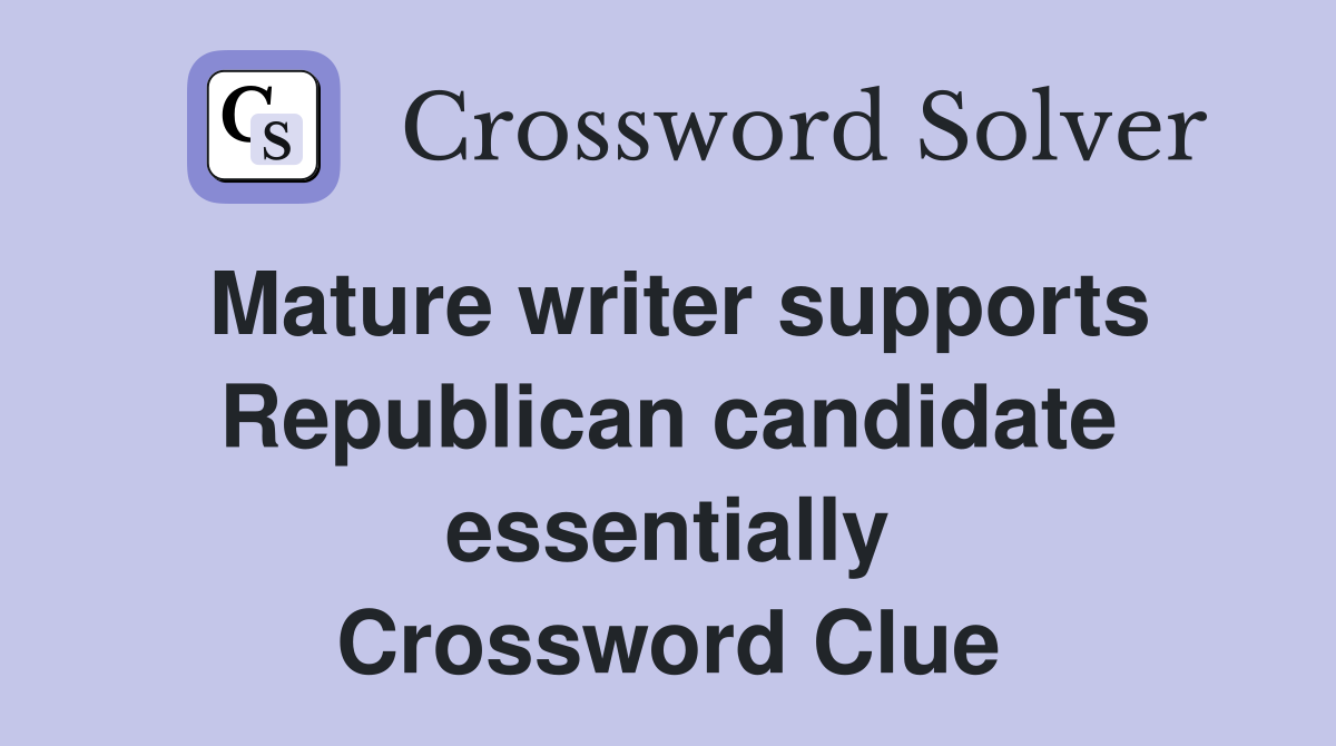 Mature writer supports Republican candidate essentially Crossword Clue