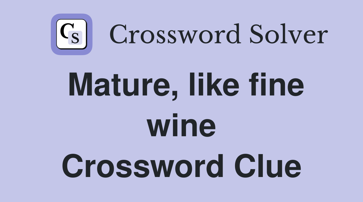 Mature, like fine wine Crossword Clue