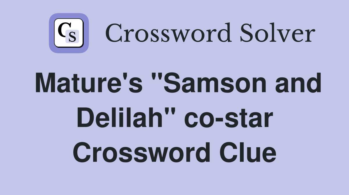 Mature's "Samson and Delilah" co-star Crossword Clue