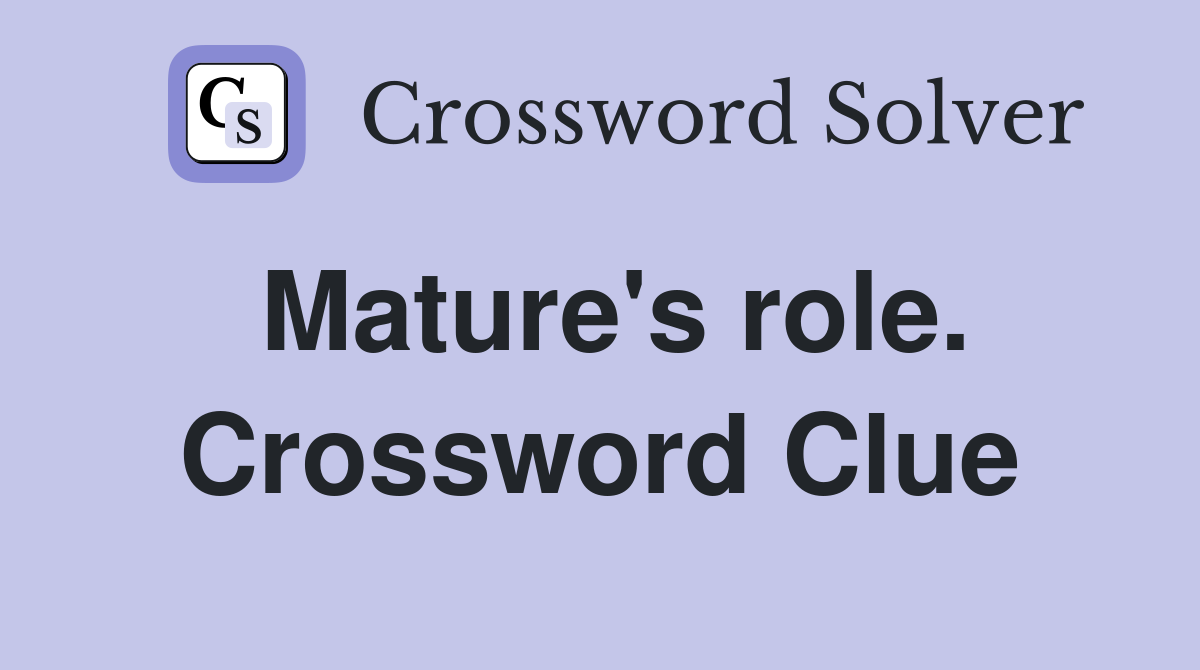 Mature's role. Crossword Clue
