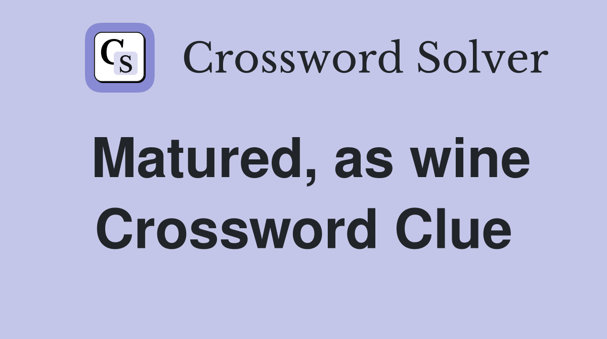 Matured, as wine Crossword Clue