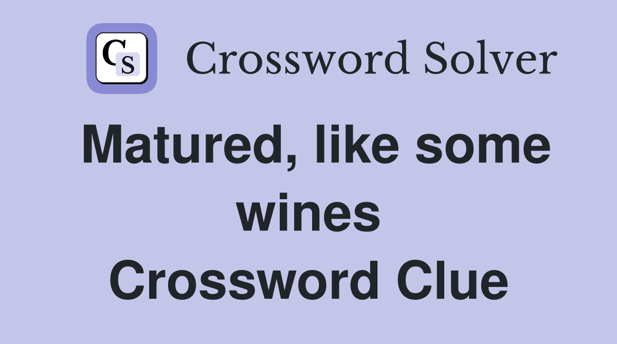Matured, like some wines Crossword Clue