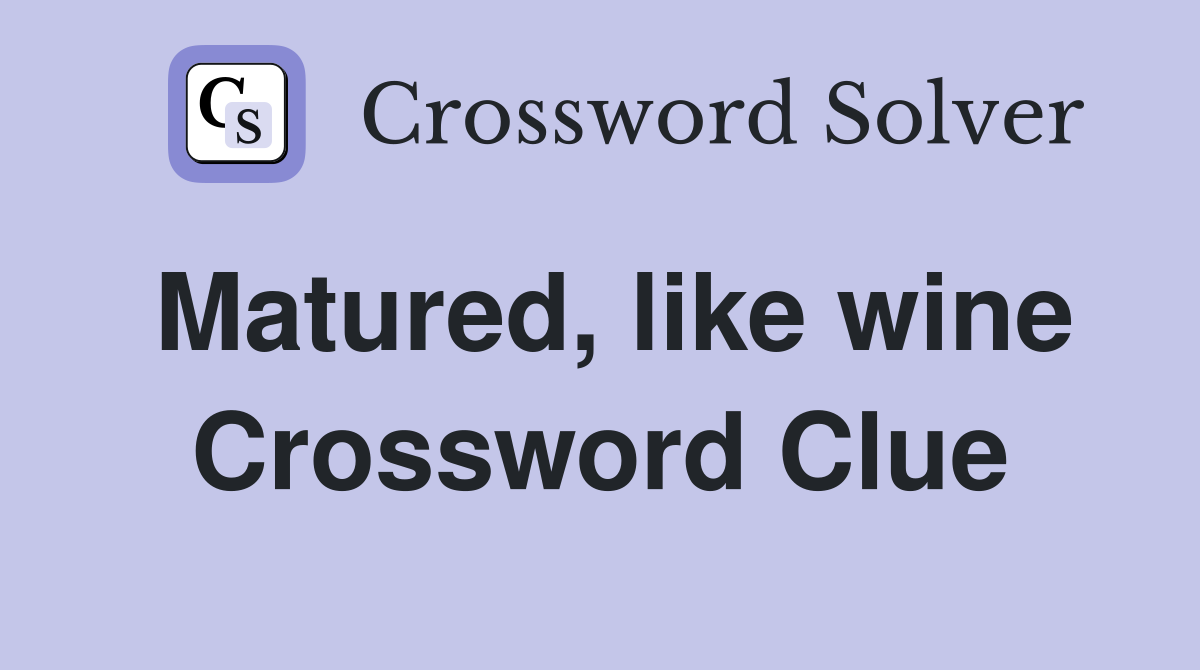 Matured, like wine Crossword Clue