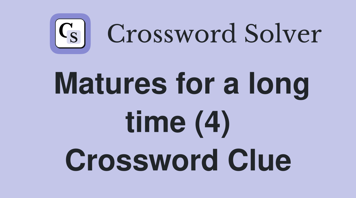 Matures for a long time (4) Crossword Clue