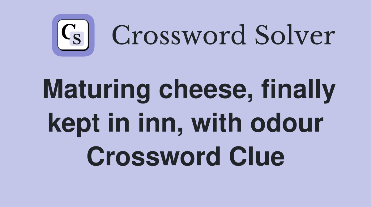 Maturing cheese, finally kept in inn, with odour Crossword Clue