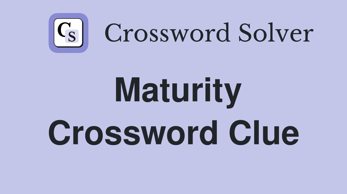 Maturity Crossword Clue
