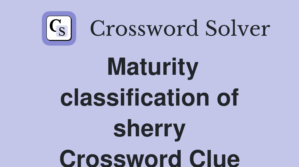 Maturity classification of sherry Crossword Clue