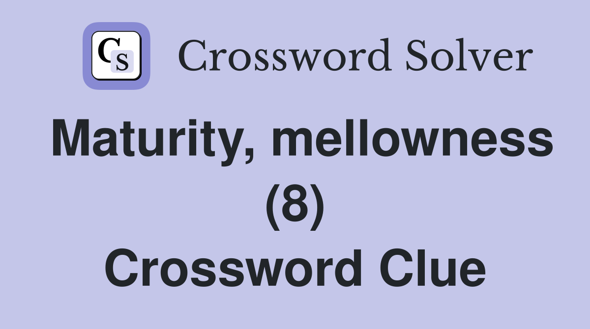 Maturity, mellowness (8) Crossword Clue