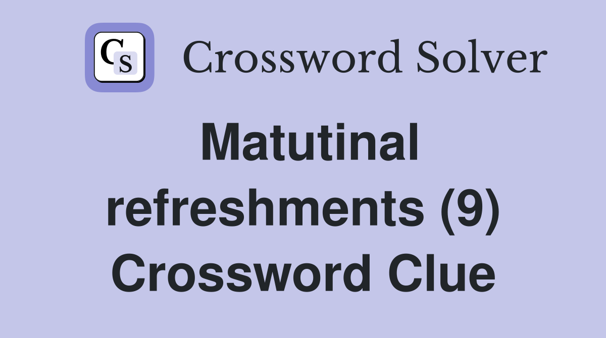 Matutinal refreshments (9) Crossword Clue