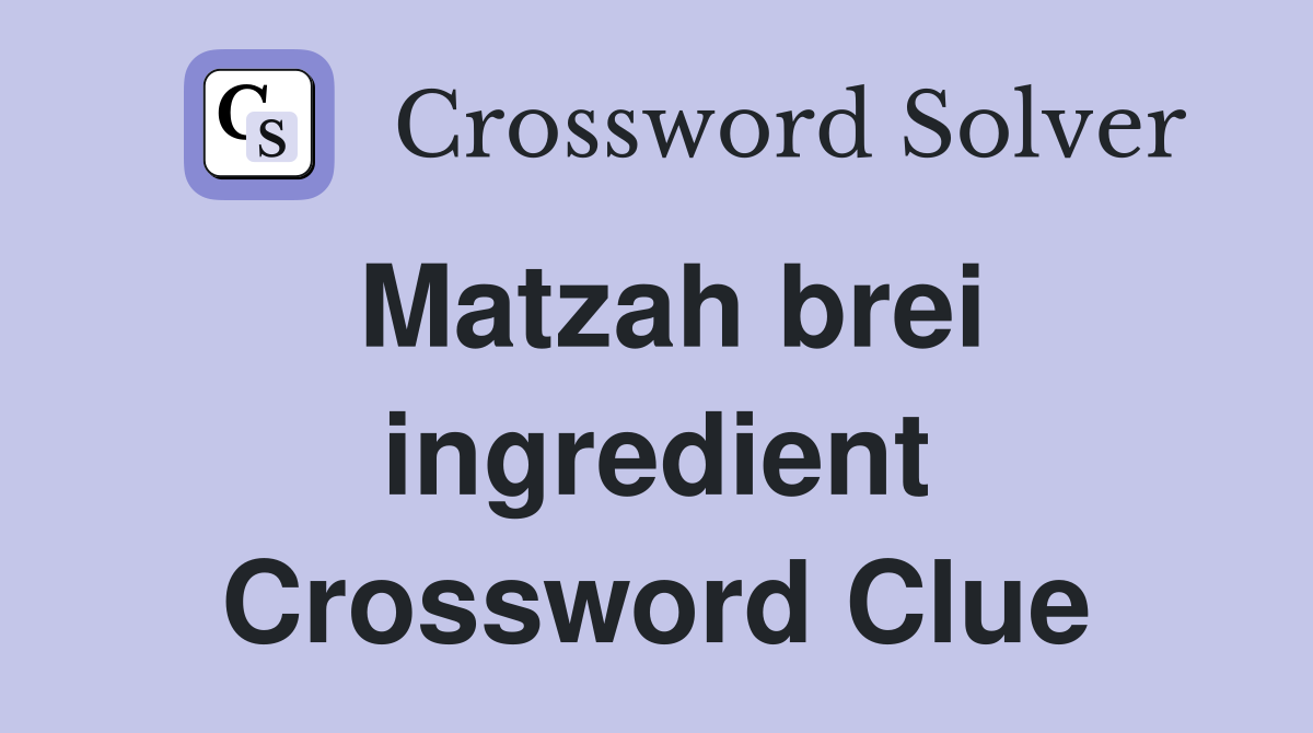 Matzah brei ingredient Crossword Clue