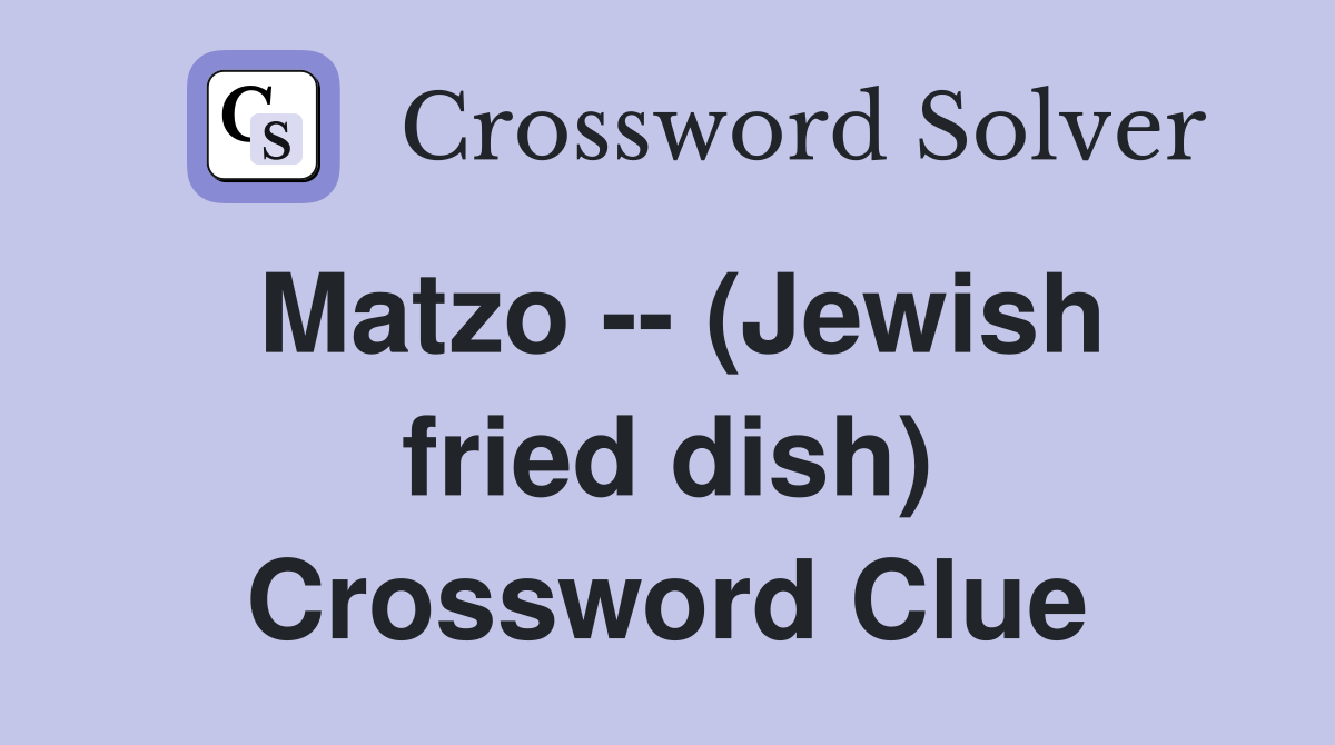 Matzo -- (Jewish fried dish) Crossword Clue