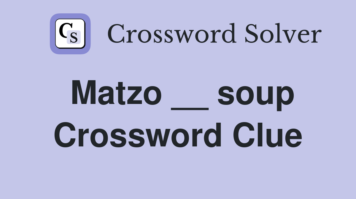 Matzo __ soup Crossword Clue