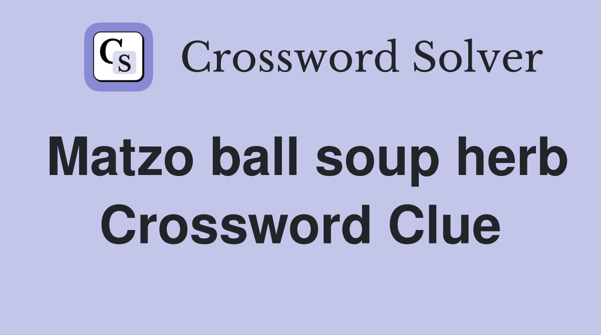 Matzo ball soup herb Crossword Clue