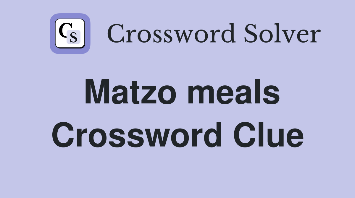 Matzo meals Crossword Clue