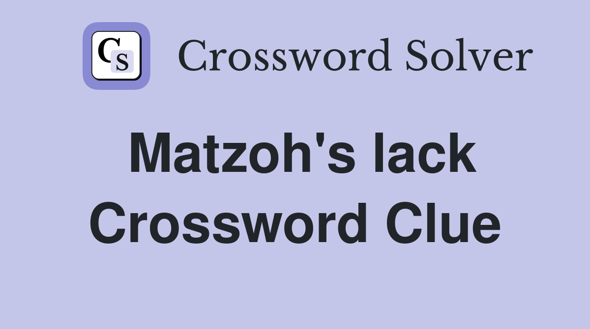 Matzoh's lack Crossword Clue