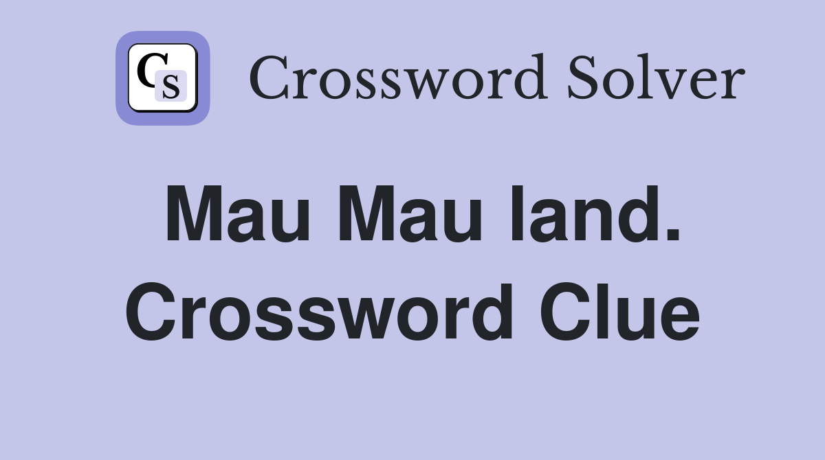 Mau Mau land. Crossword Clue
