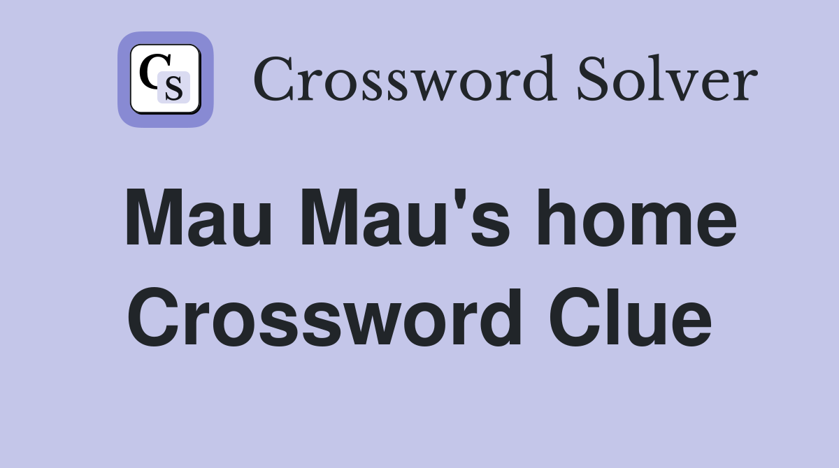 Mau Mau's home Crossword Clue