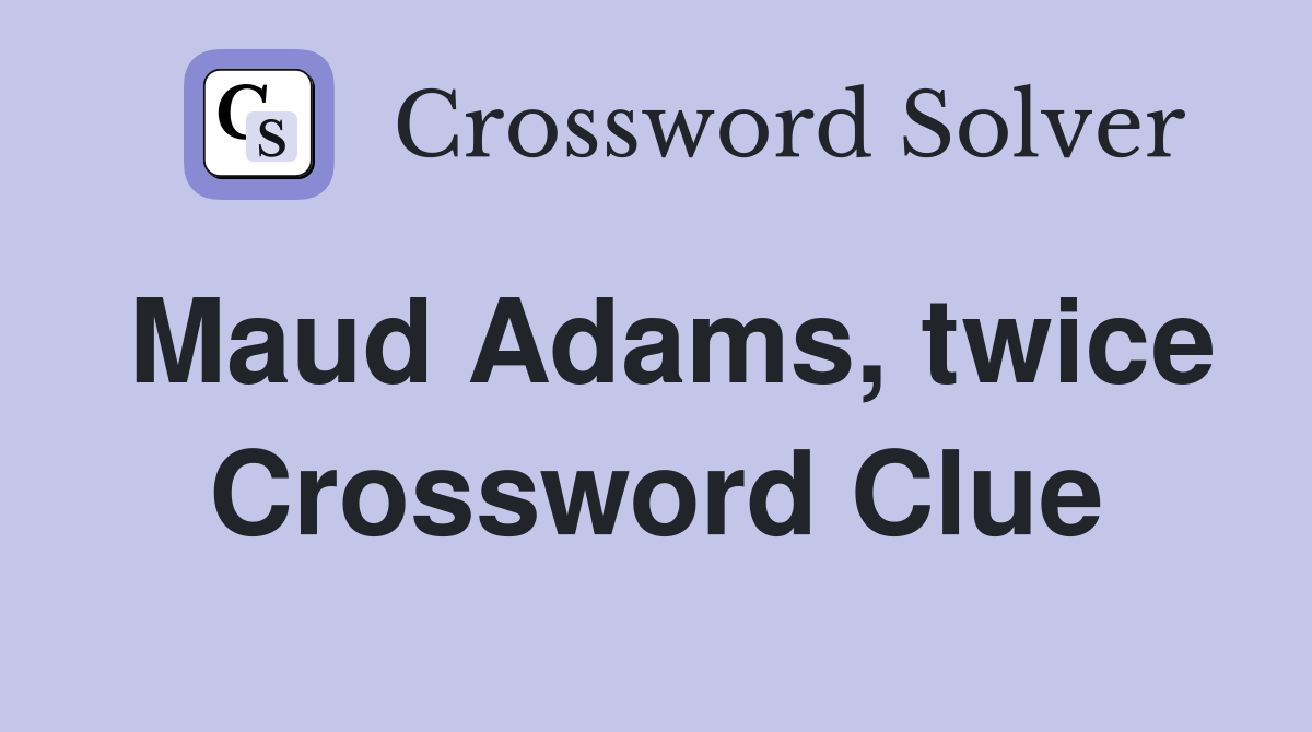 Maud Adams, twice Crossword Clue