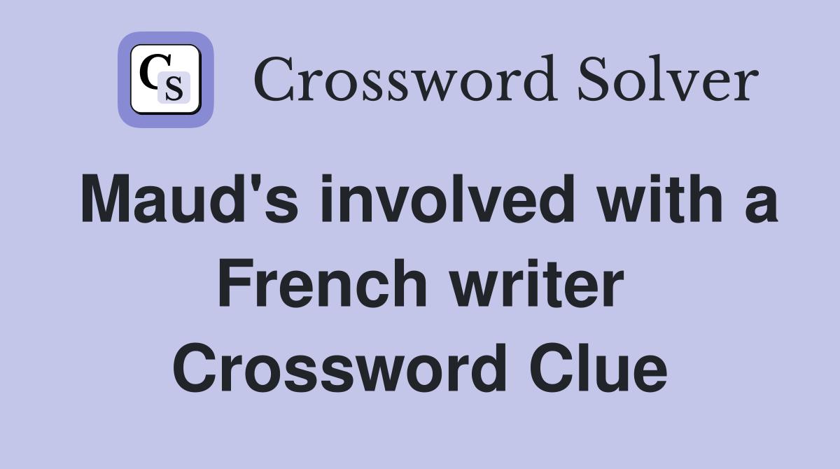 Maud's involved with a French writer Crossword Clue