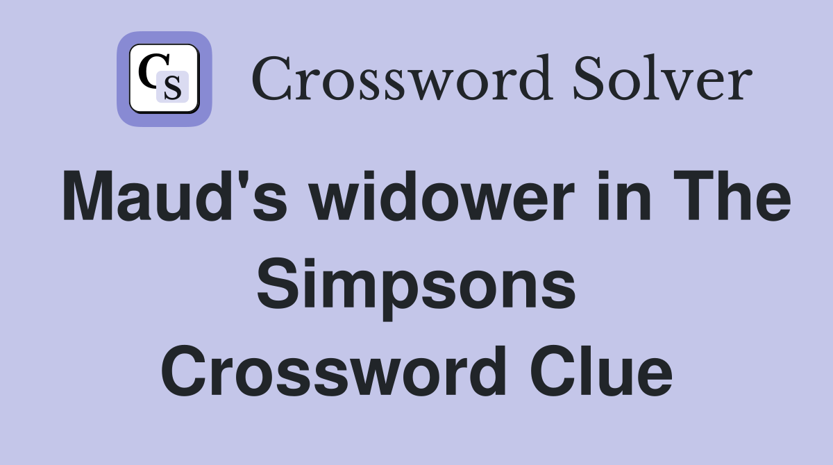 Maud's widower in The Simpsons Crossword Clue